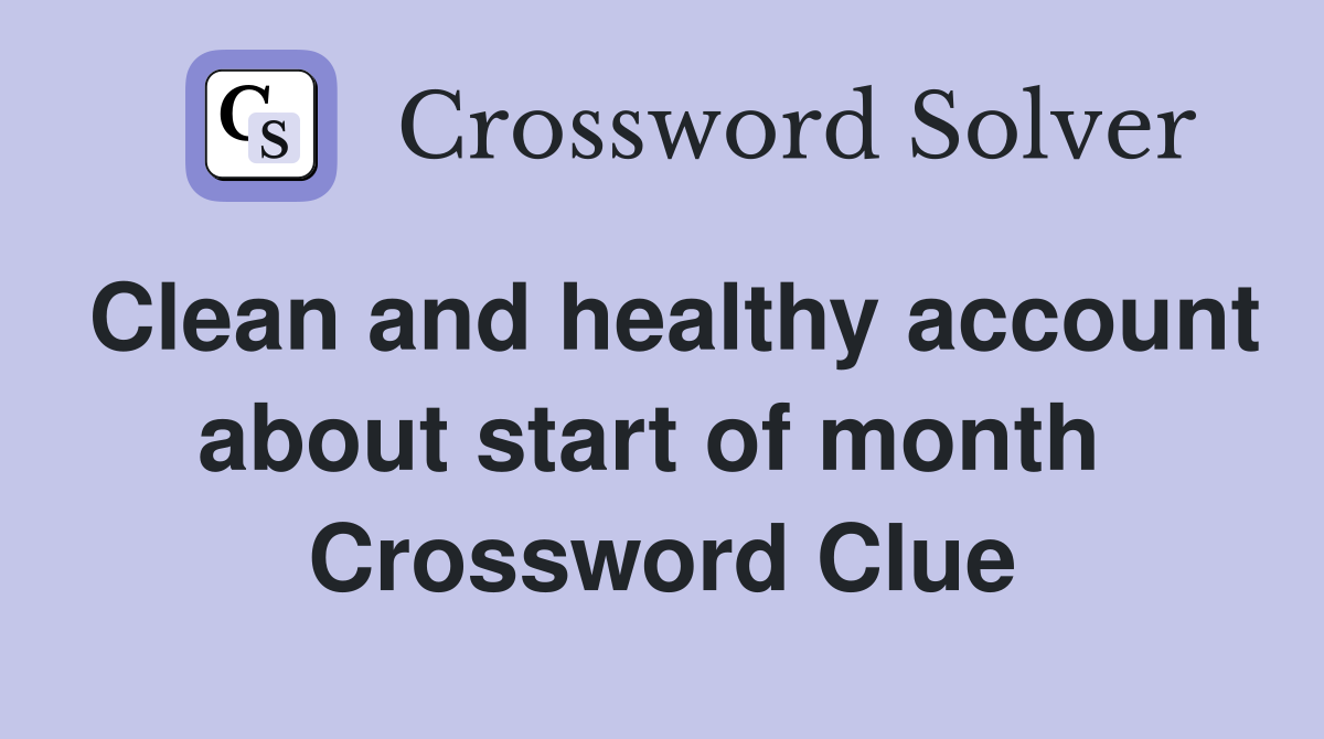 Clean and healthy account about start of month  Crossword Clue