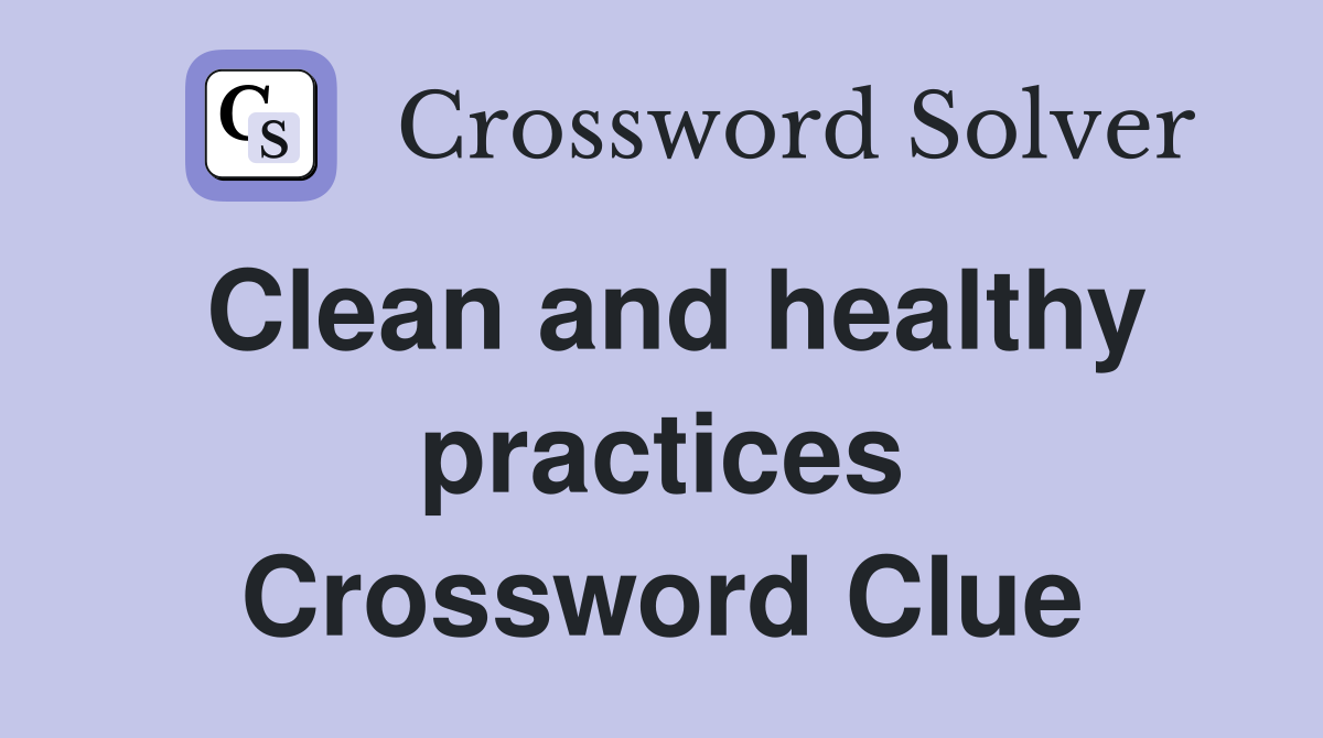 Clean and healthy practices Crossword Clue