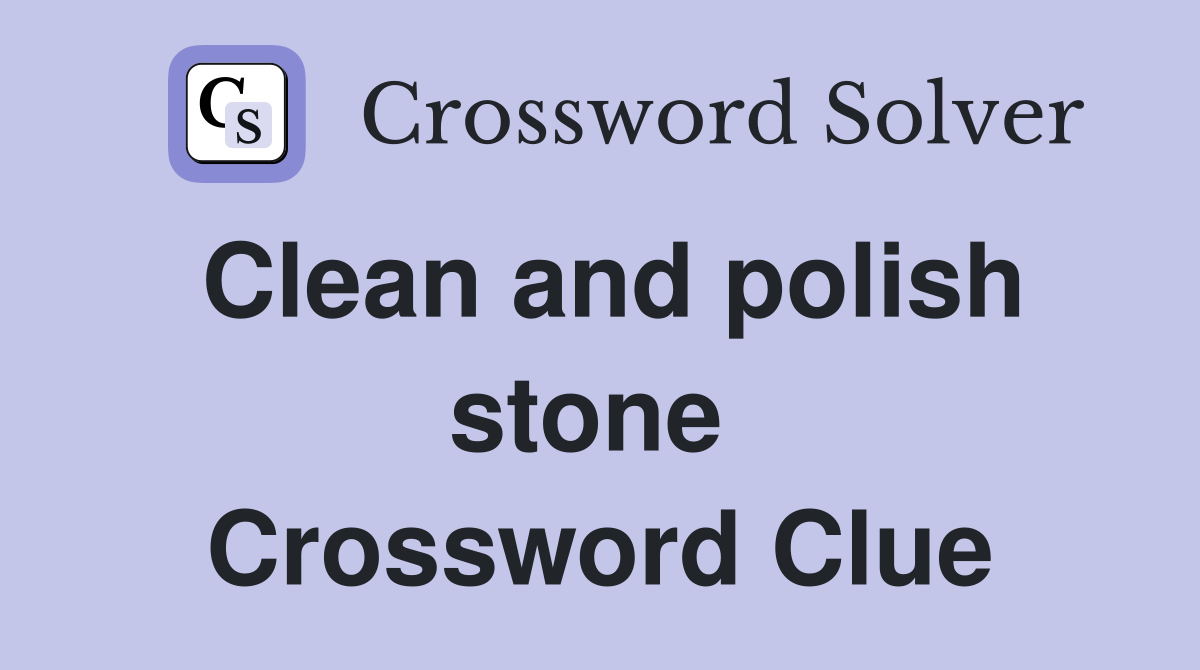 Clean and polish stone  Crossword Clue