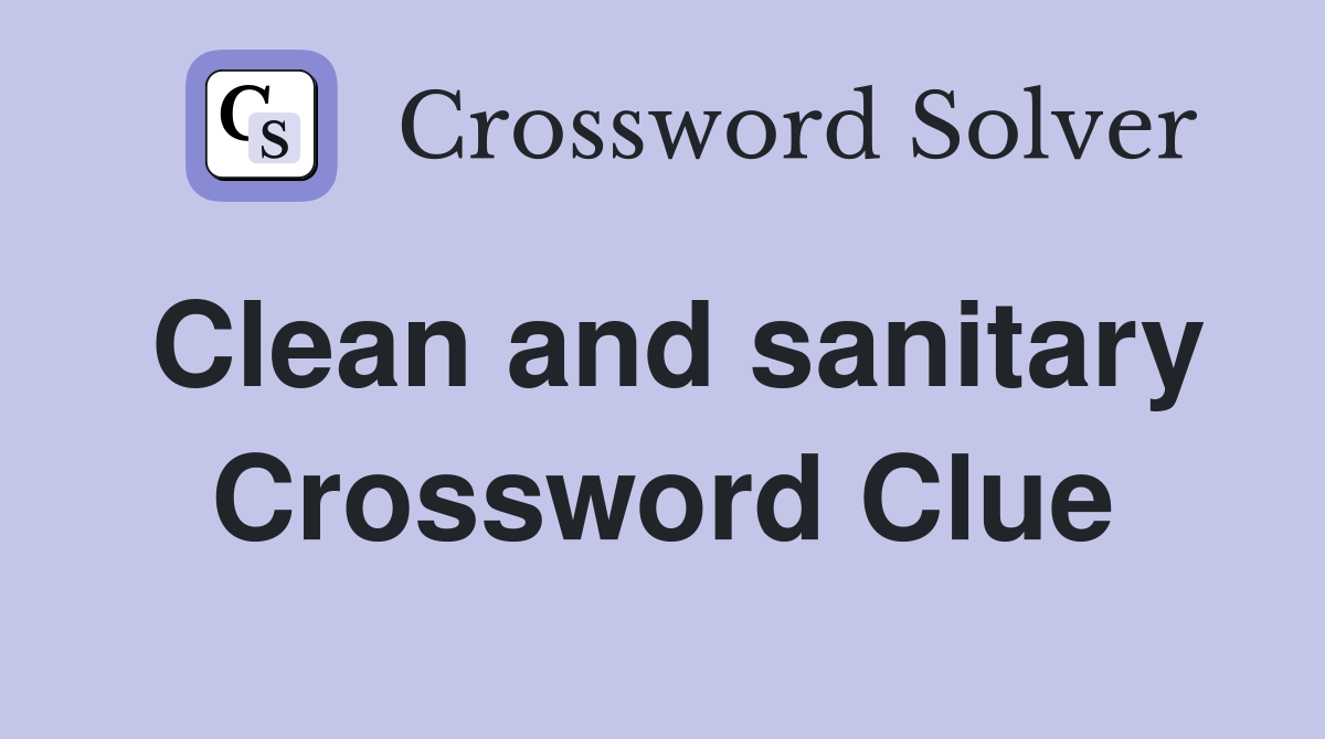 Clean and sanitary Crossword Clue