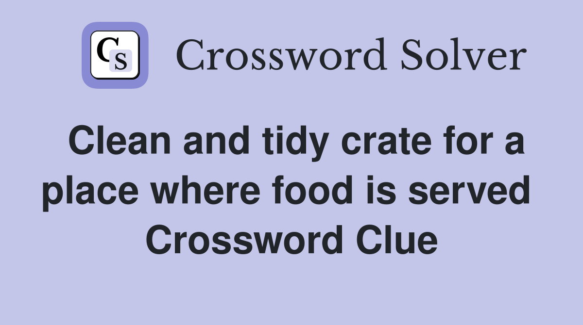 Clean and tidy crate for a place where food is served  Crossword Clue