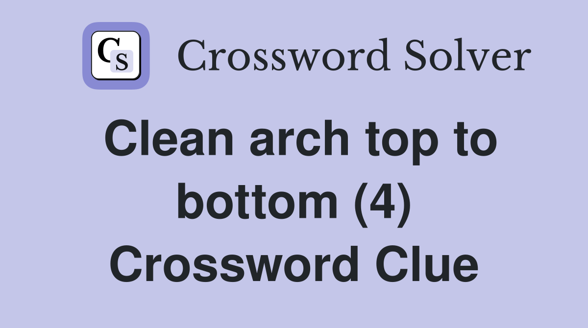 Clean arch top to bottom (4) Crossword Clue