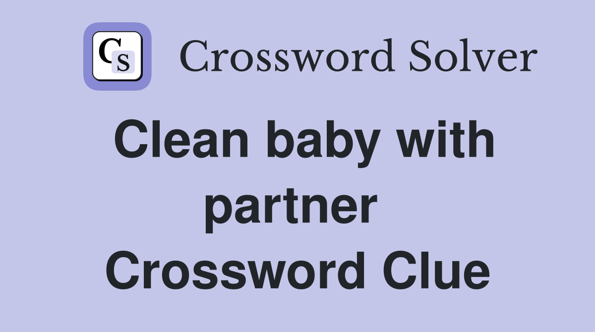 Clean baby with partner  Crossword Clue
