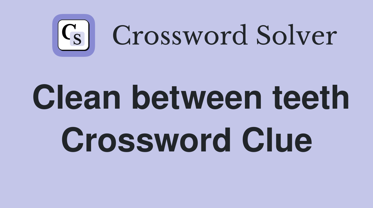 Clean between teeth Crossword Clue