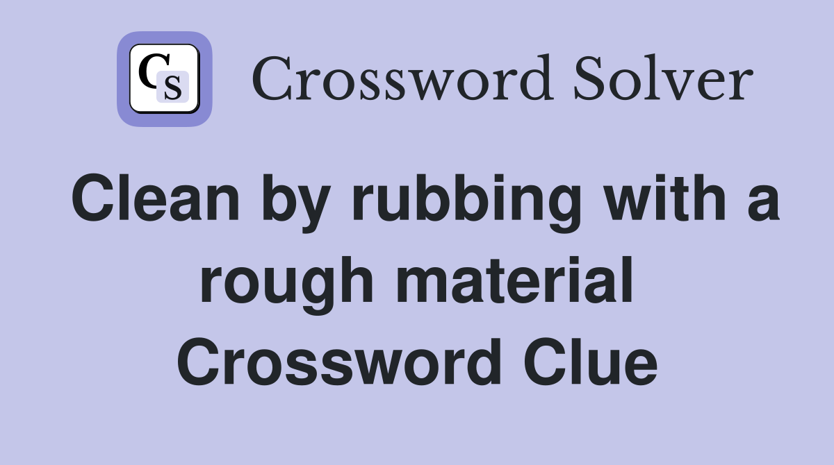 Clean by rubbing with a rough material Crossword Clue