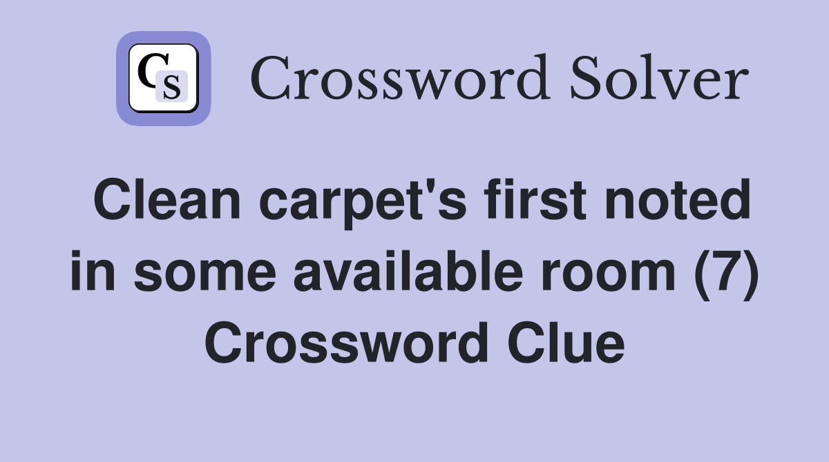 Clean carpet's first noted in some available room (7) Crossword Clue