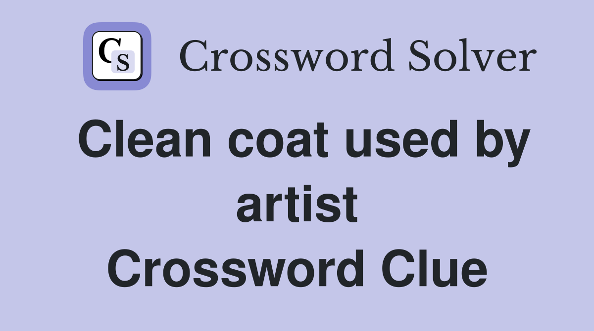 Clean coat used by artist Crossword Clue