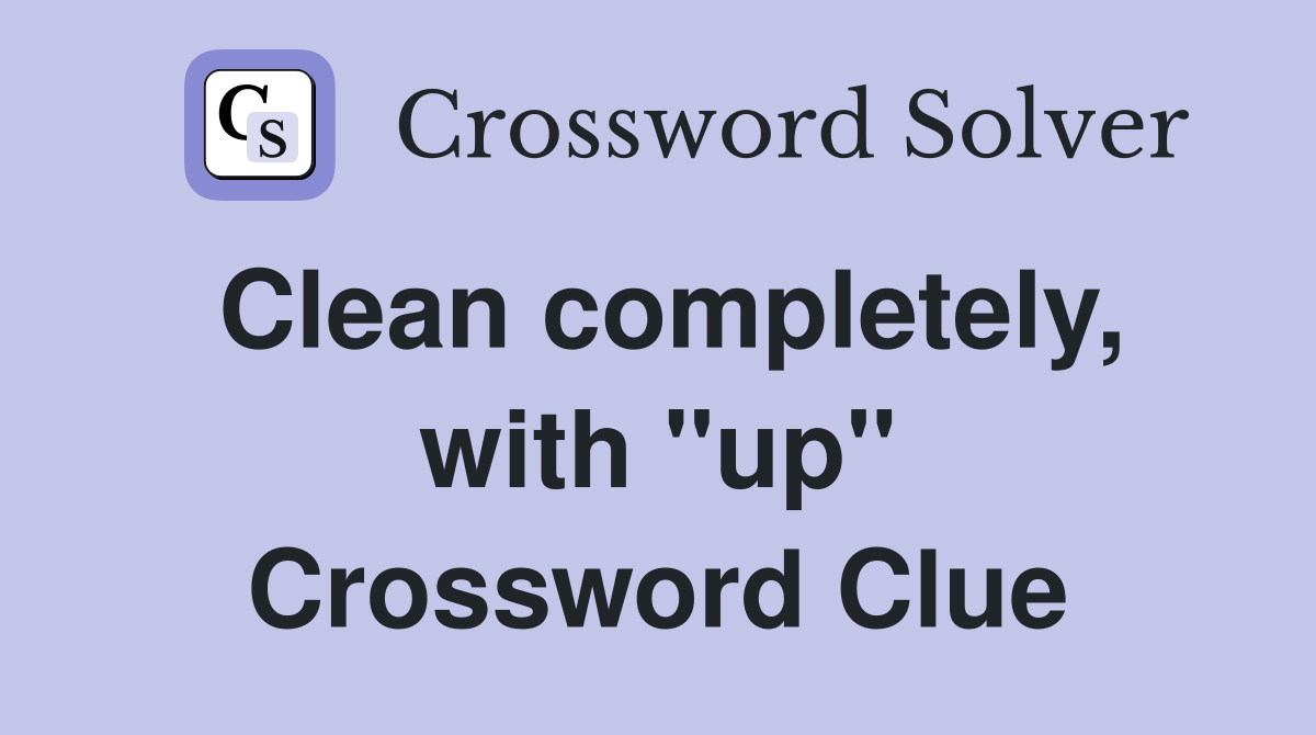 Clean completely, with ''up'' Crossword Clue