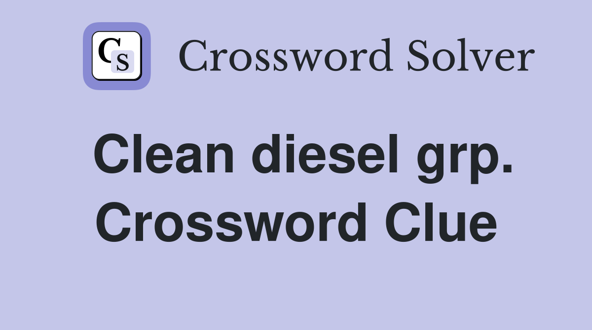 Clean diesel grp. Crossword Clue