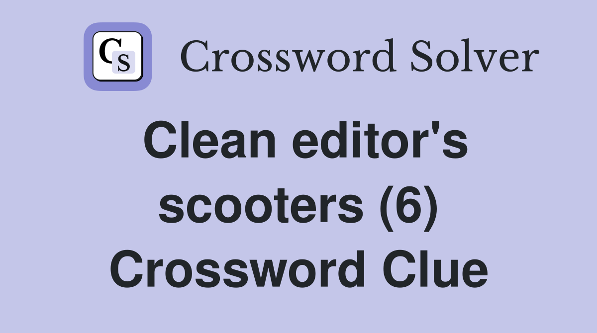 Clean editor's scooters (6) Crossword Clue