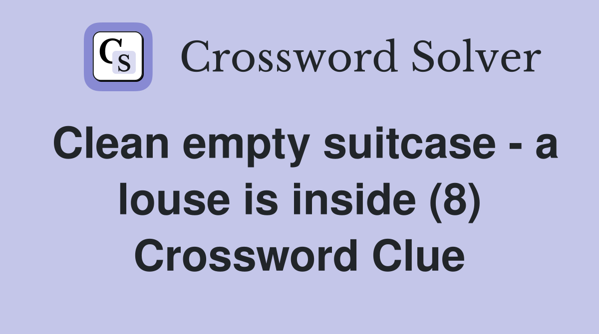 Clean empty suitcase - a louse is inside (8) Crossword Clue