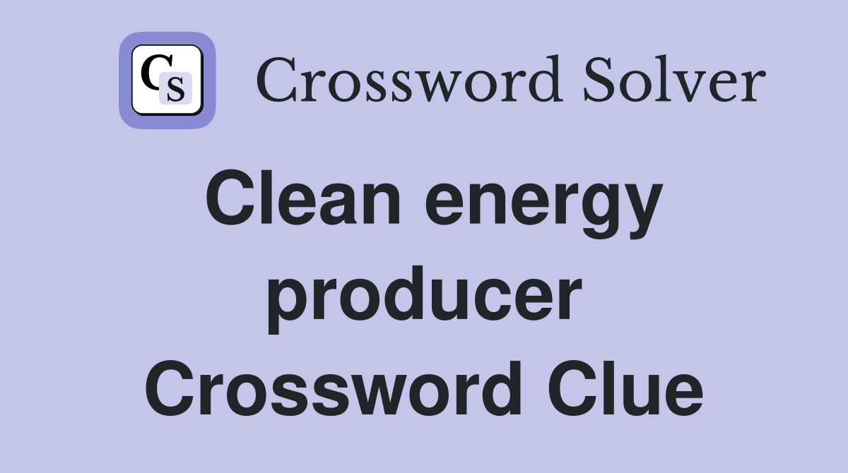 Clean energy producer Crossword Clue