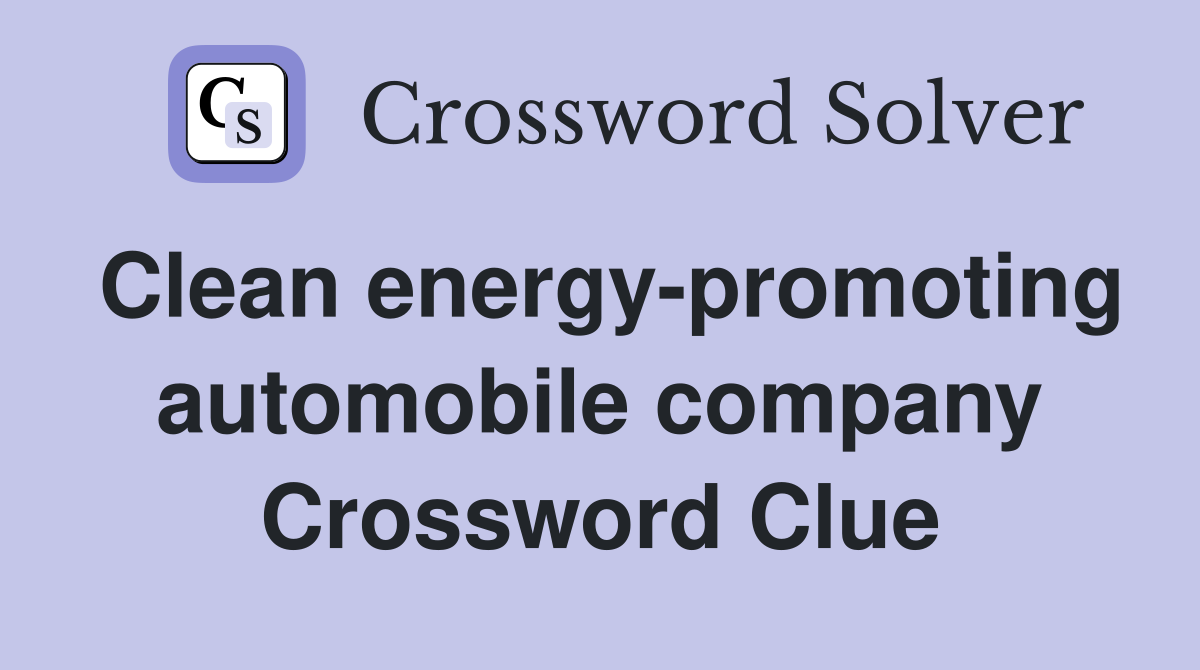 Clean energy-promoting automobile company Crossword Clue