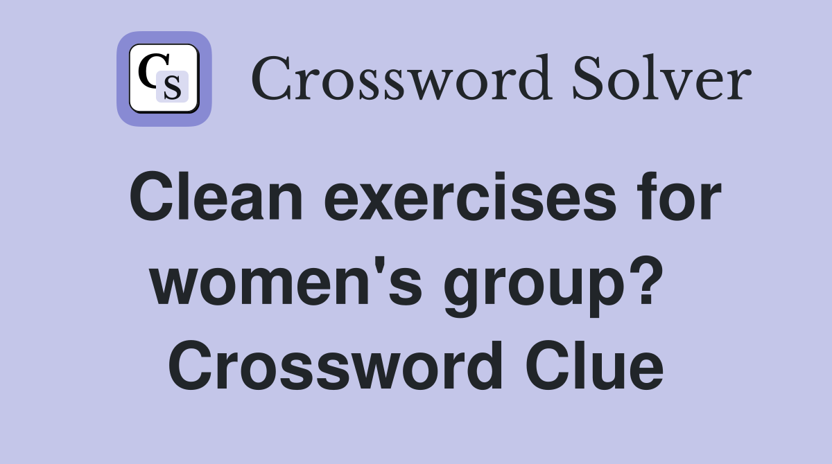 Clean exercises for women's group?  Crossword Clue