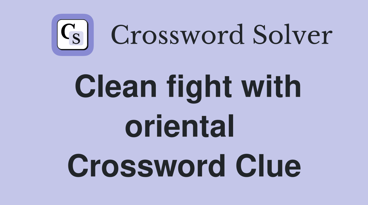 Clean fight with oriental  Crossword Clue