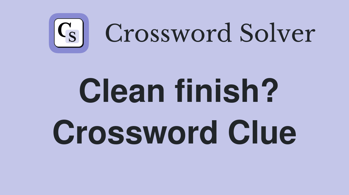 Clean finish? Crossword Clue