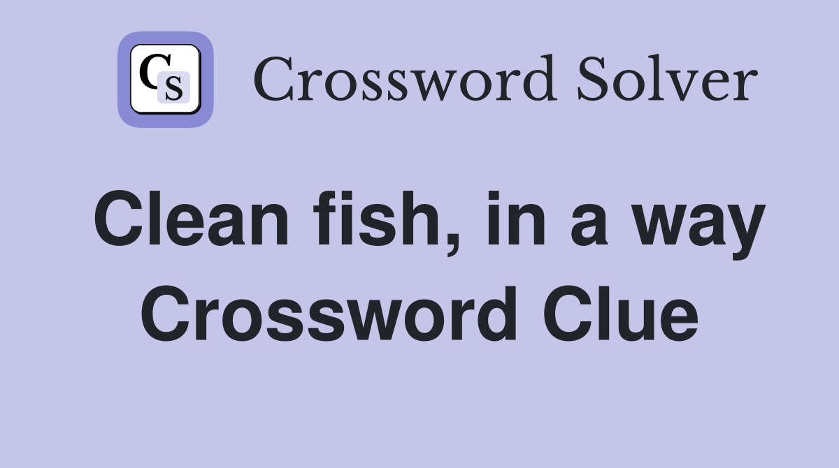 Clean fish, in a way Crossword Clue