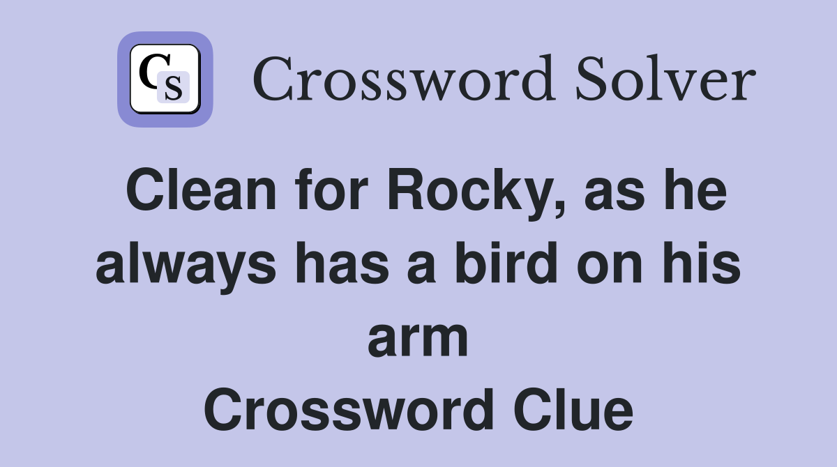 Clean for Rocky, as he always has a bird on his arm Crossword Clue