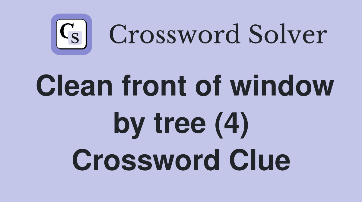Clean front of window by tree (4) Crossword Clue