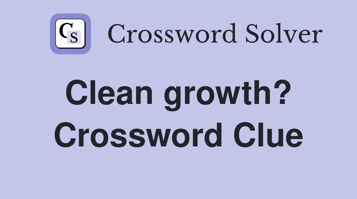 Clean growth?  Crossword Clue
