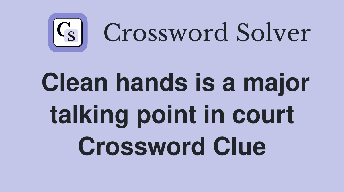 Clean hands is a major talking point in court Crossword Clue