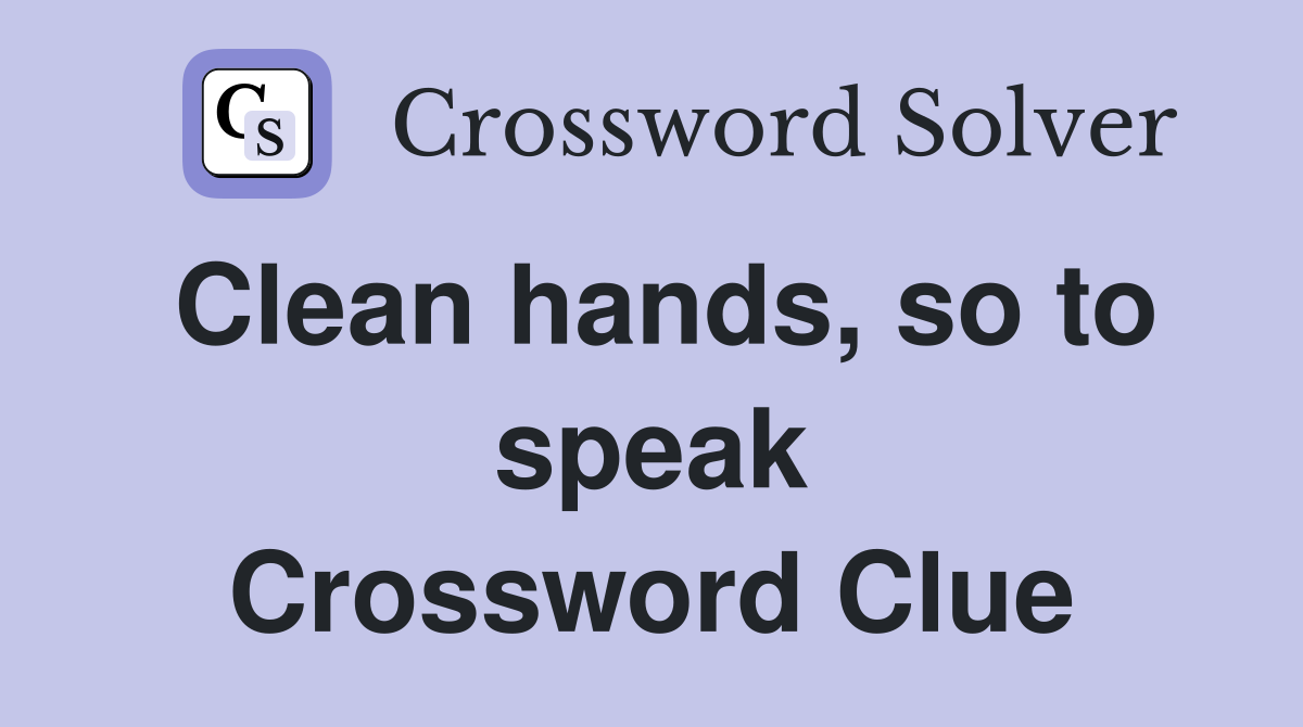 Clean hands, so to speak Crossword Clue