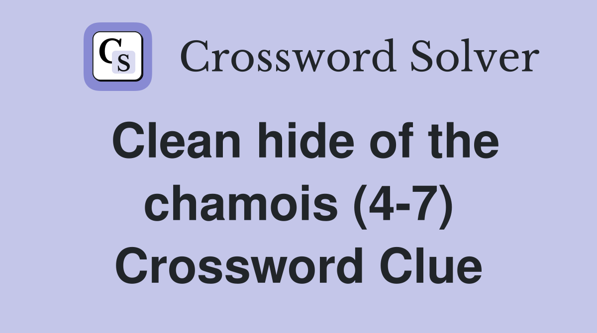 Clean hide of the chamois (4-7) Crossword Clue