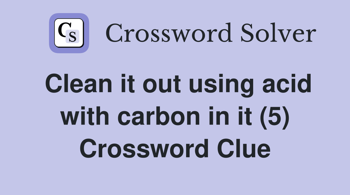 Clean it out using acid with carbon in it (5) Crossword Clue