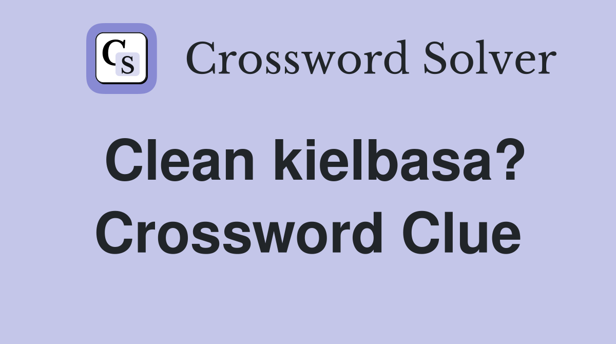 Clean kielbasa? Crossword Clue