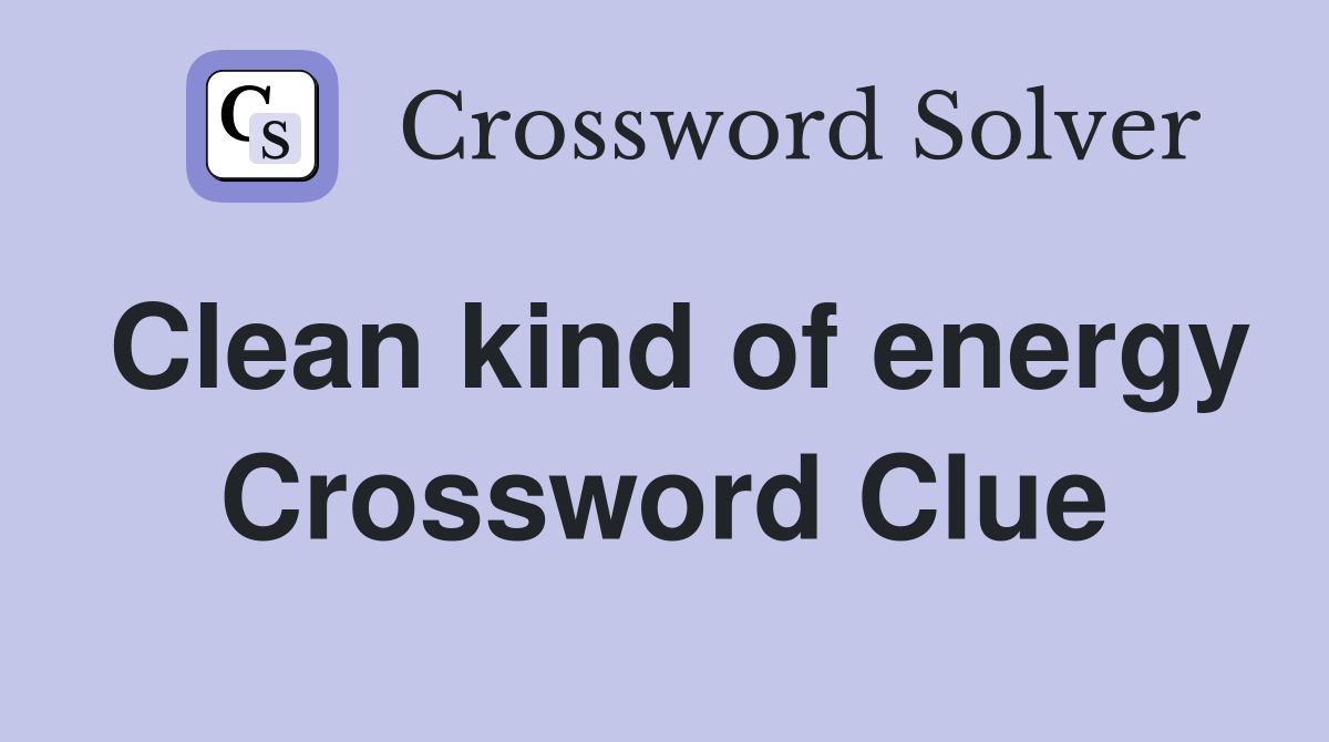 Clean kind of energy Crossword Clue