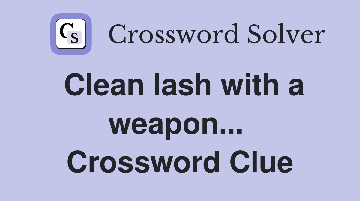 Clean lash with a weapon...  Crossword Clue