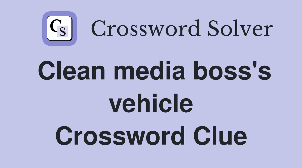 Clean media boss's vehicle Crossword Clue