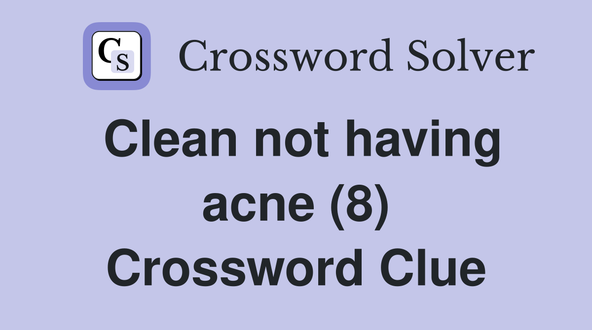 Clean not having acne (8) Crossword Clue