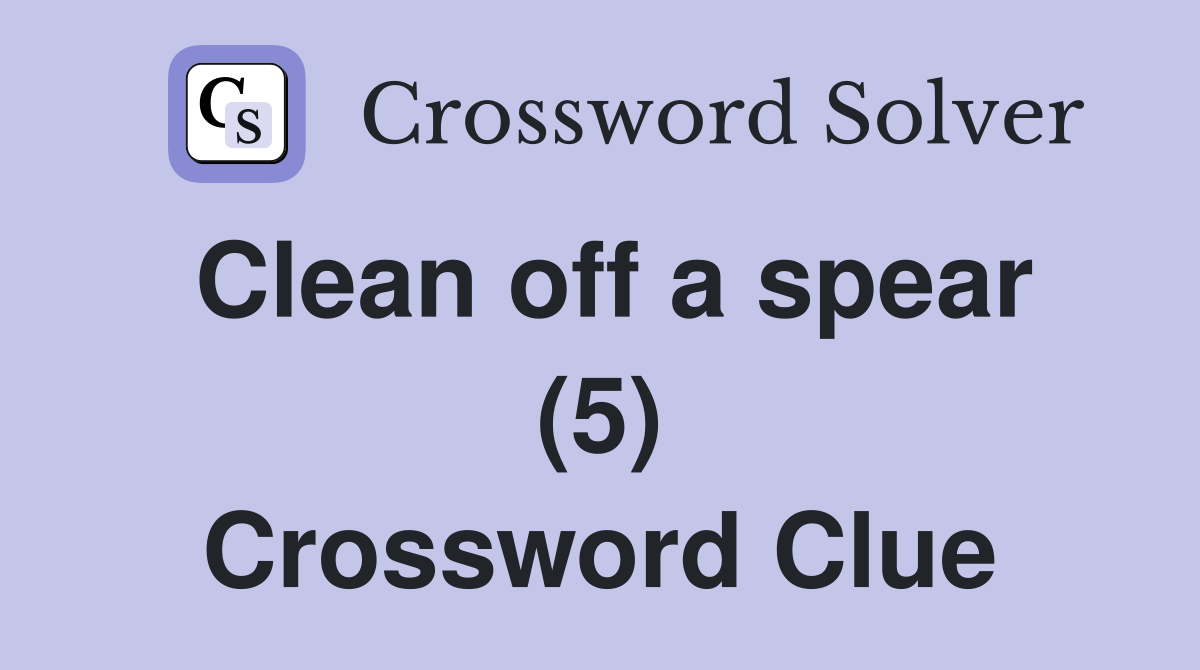 Clean off a spear (5) Crossword Clue