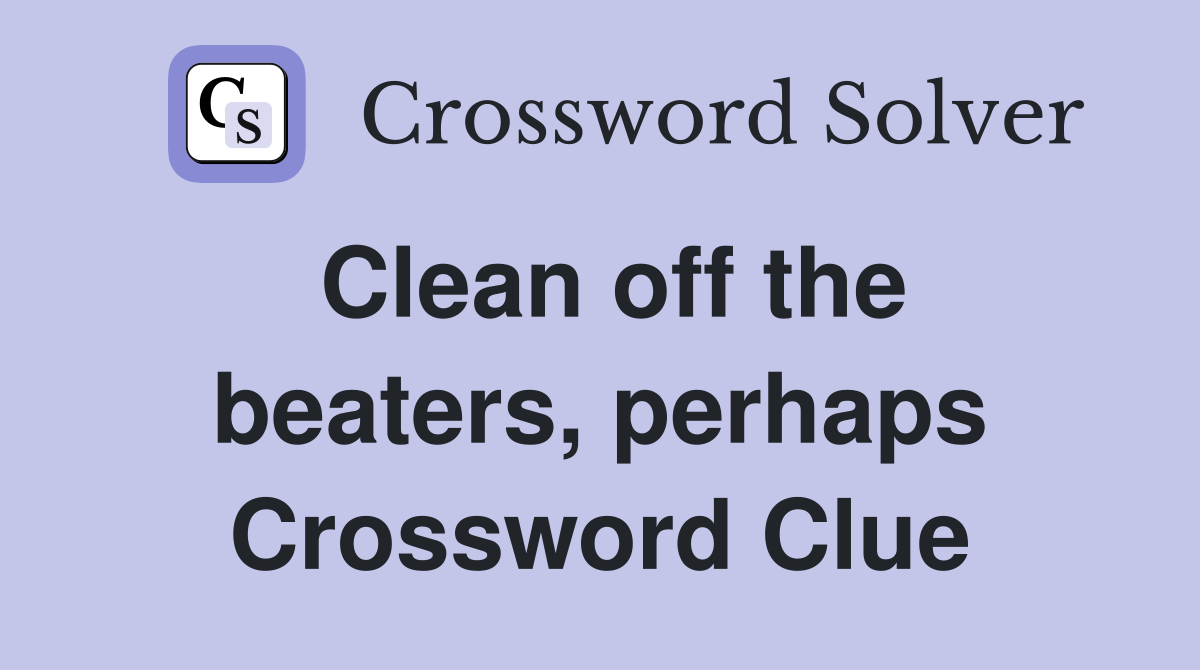 Clean off the beaters, perhaps Crossword Clue