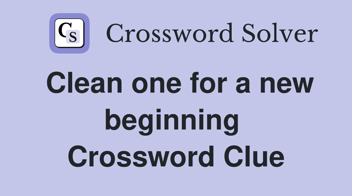 Clean one for a new beginning  Crossword Clue