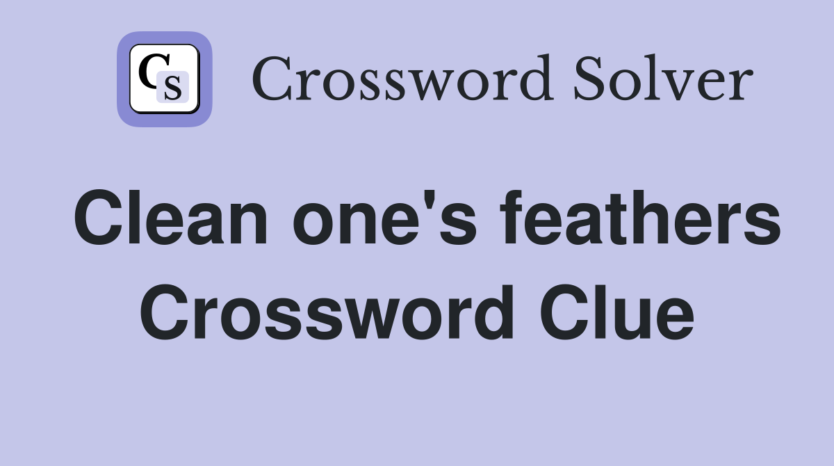 Clean one's feathers Crossword Clue