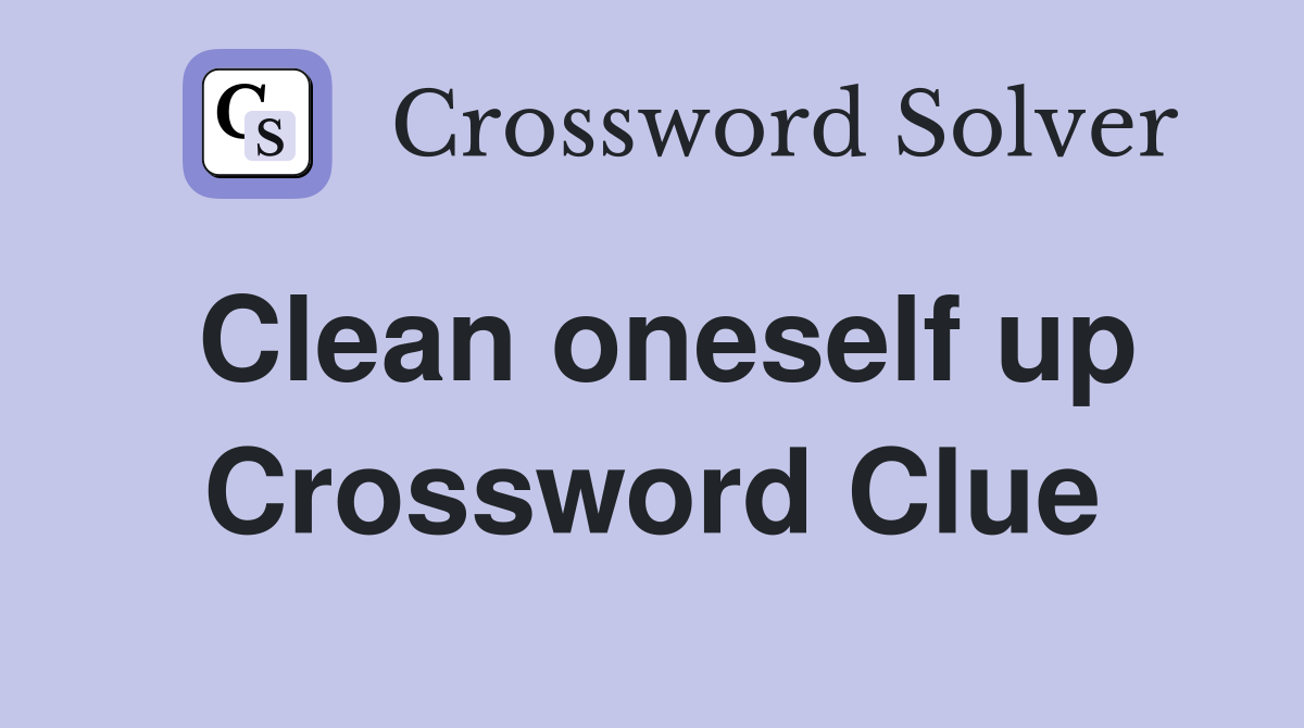 Clean oneself up Crossword Clue