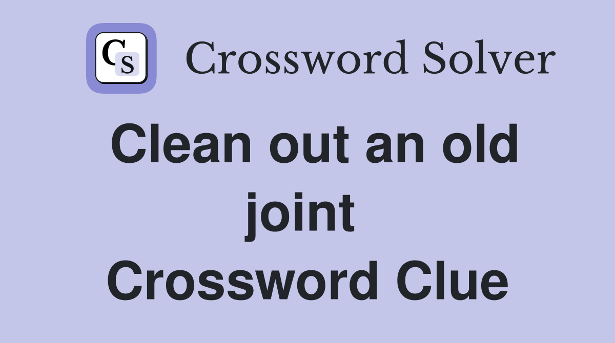 Clean out an old joint  Crossword Clue