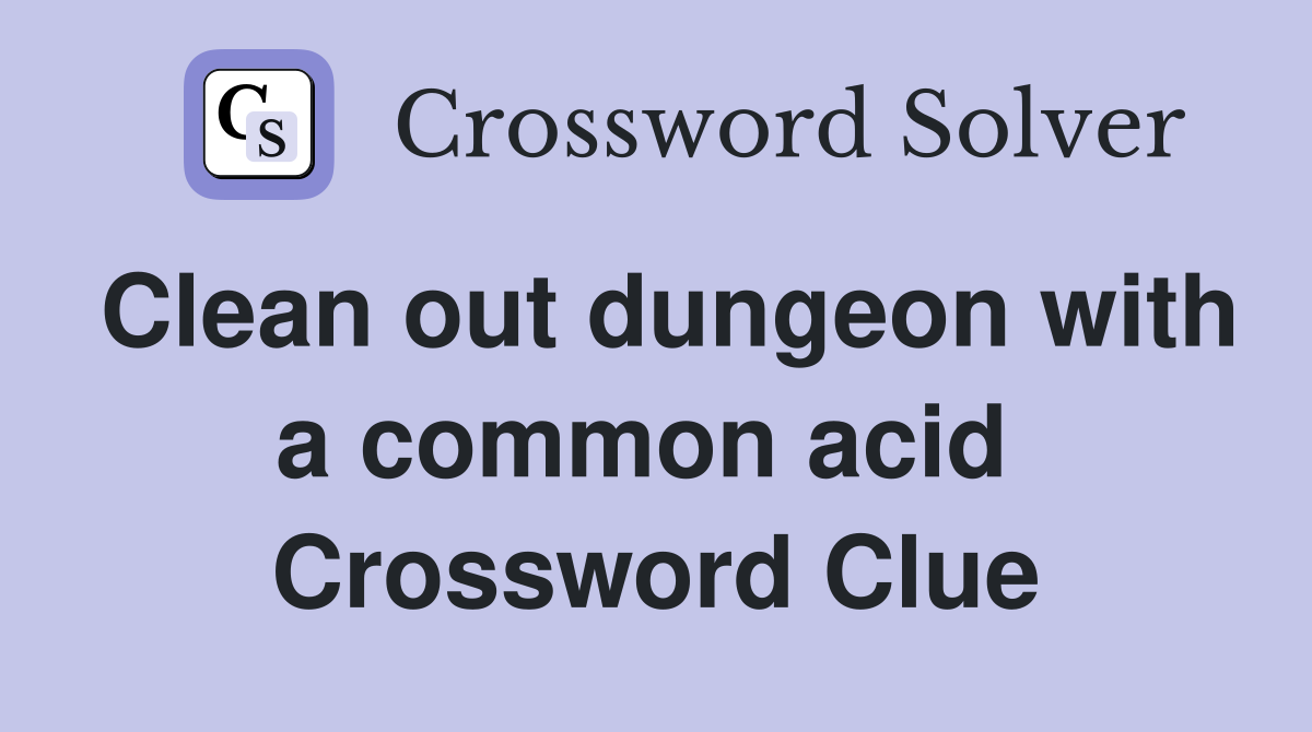 Clean out dungeon with a common acid  Crossword Clue