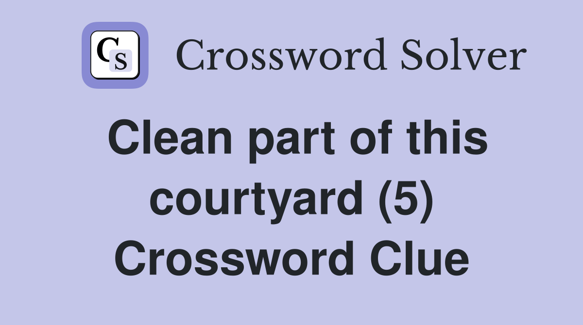 Clean part of this courtyard (5) Crossword Clue