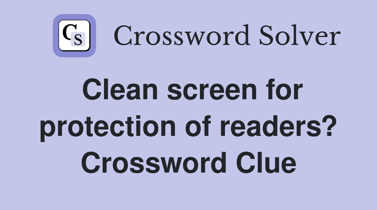 Clean screen for protection of readers? Crossword Clue