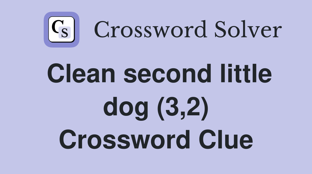 Clean second little dog (3,2) Crossword Clue