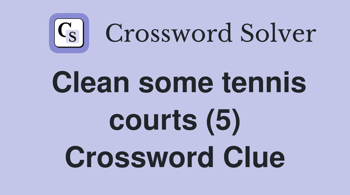 Clean some tennis courts (5) Crossword Clue