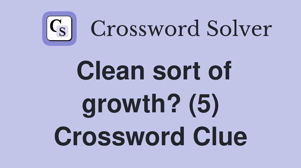 Clean sort of growth? (5) Crossword Clue