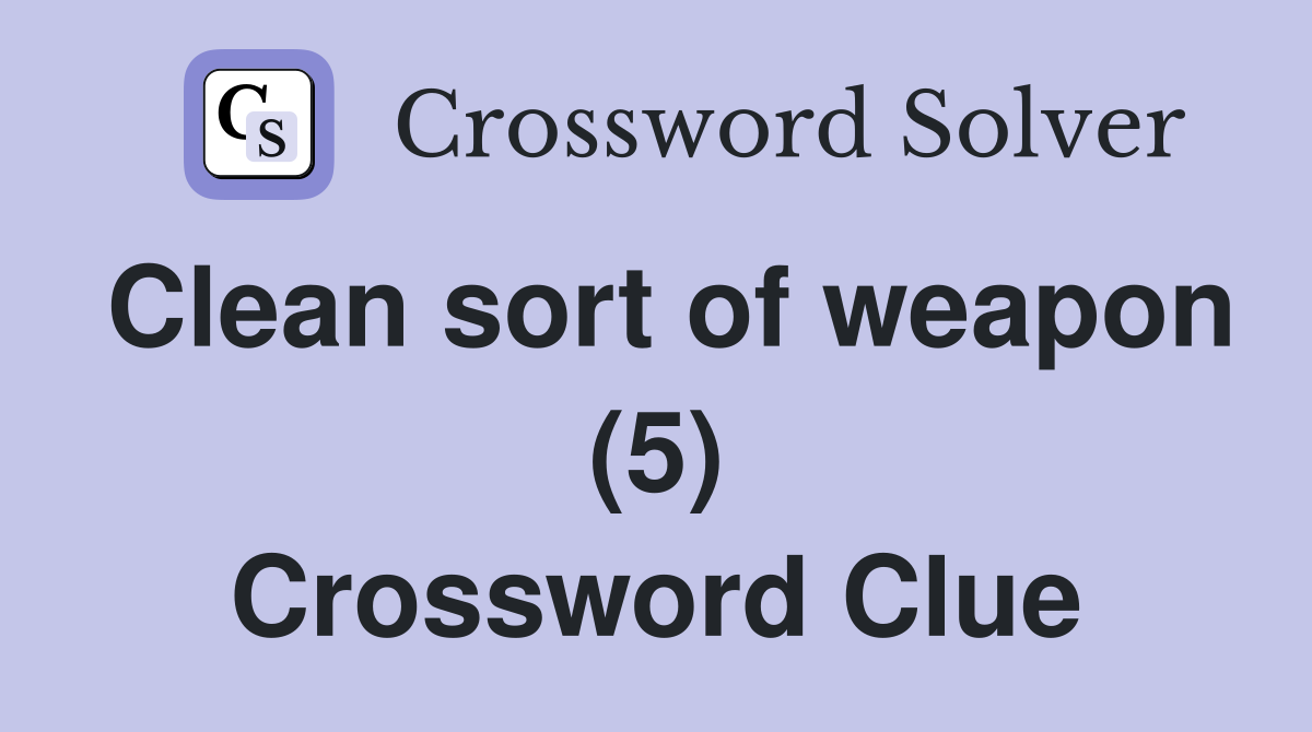 Clean sort of weapon (5) Crossword Clue