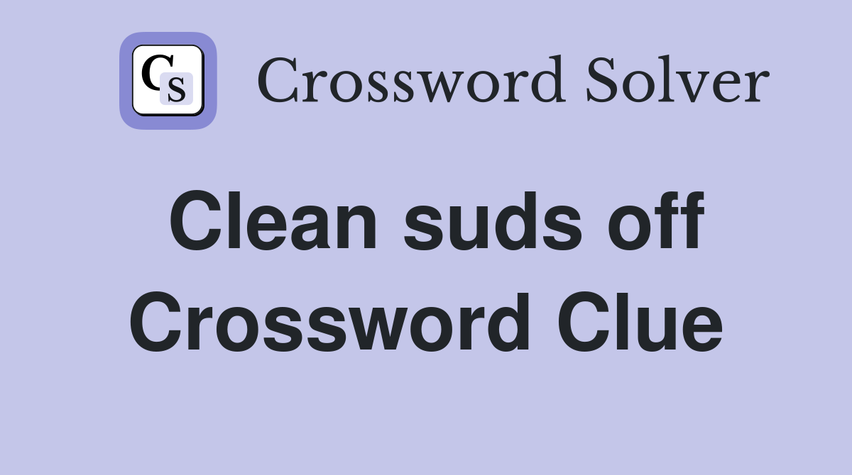 Clean suds off Crossword Clue