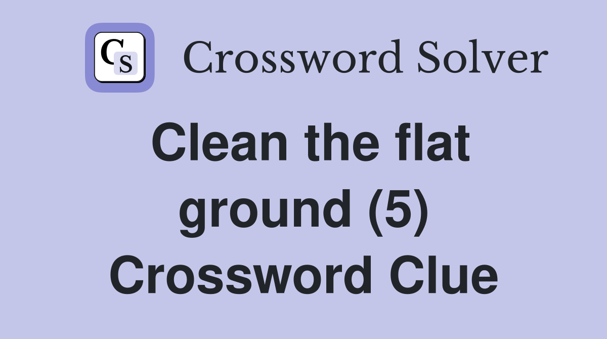 Clean the flat ground (5) Crossword Clue