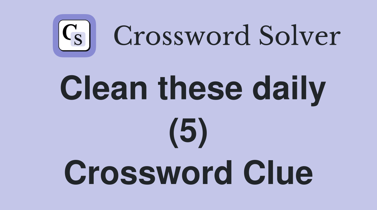 Clean these daily (5) Crossword Clue