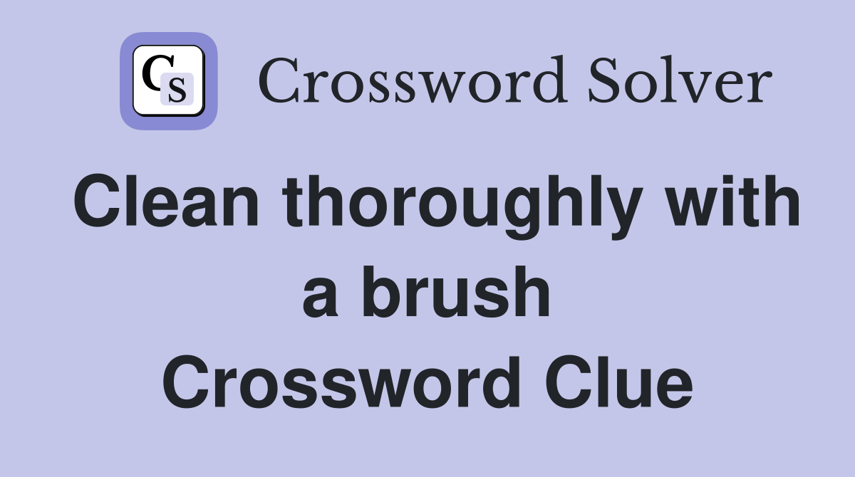 Clean thoroughly with a brush Crossword Clue